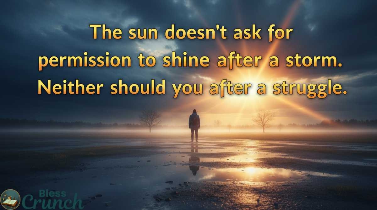 Deep Meaningful Good Morning Life Quotes about life struggles resilience and shining after the storm
